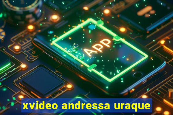 xvideo andressa uraque